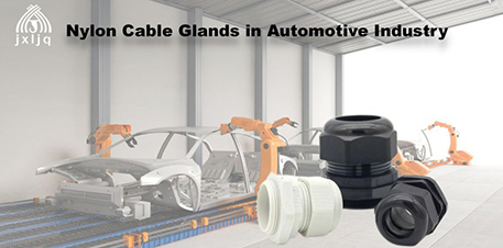 Nylon Cable Glands in Automotive Industry