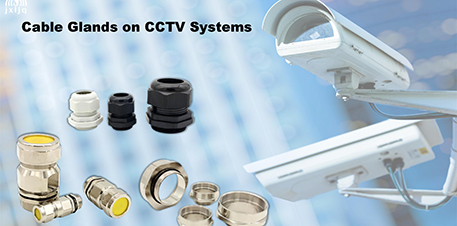 Application of the Cable Glands on CCTV Systems